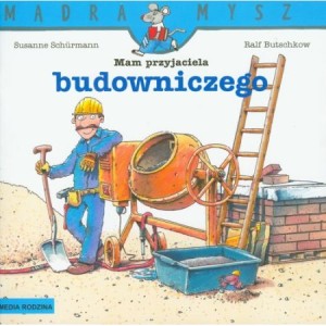 Mądra mysz: Mam przyjaciela budowniczego