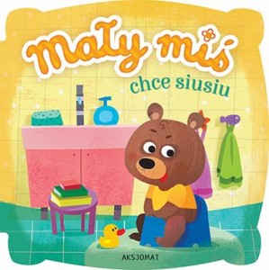 Mały miś chce siusiu AKSJOMAT